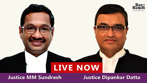 Justice MM Sundresh and Justice Dipankar Datta