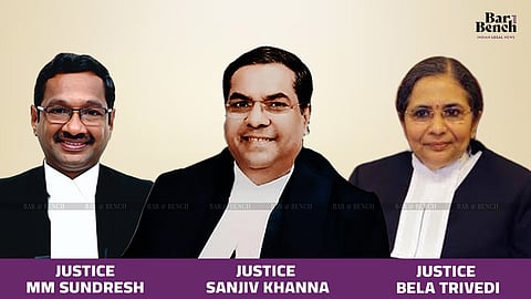 Justice MM Sundresh, Justice Sanjiv Khanna and Justice Bela Trivedi
