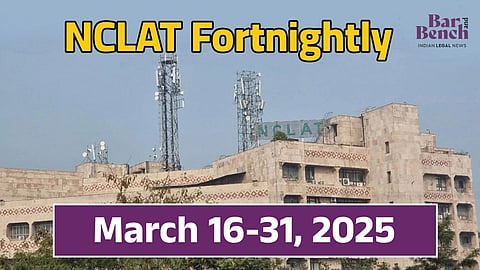 NCLAT Fortnightly March 16-31, 2025