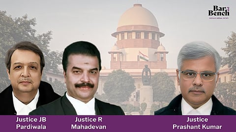 Supreme Court, Justice JB Pardiwala, Justice R Mahadevan and Justice Prashant Kumar 