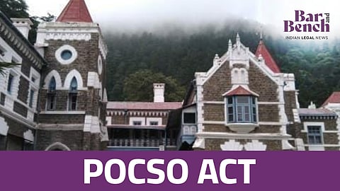 POCSO Act, Uttarakhand High Court