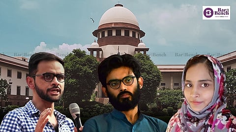 Umar Khalid, Sharjeel Imam, Gulfisha Fatima and Supreme Court