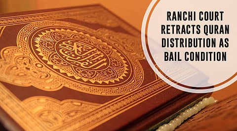 Ranchi Court drops bail condition to distribute copies of Quran [Read Modification Order]