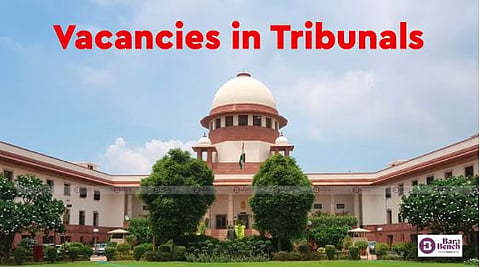 Vacancies in Tribunals and Supreme court