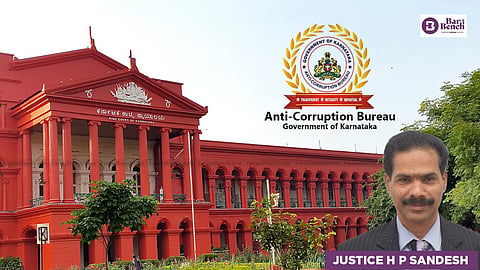 Karnataka HC, Anti Corruption Bureau and Justice H P Sandesh