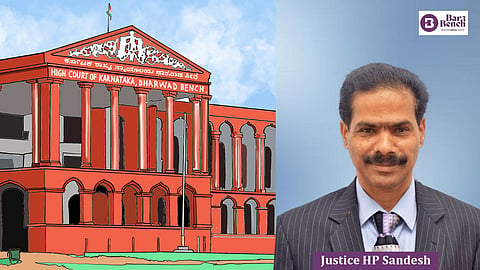 Karnataka HC (Dharwad bench) and Justice H P Sandesh