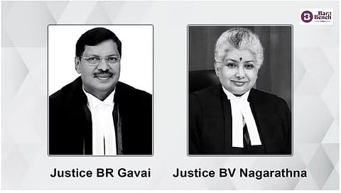 Justice BR Gavai and Justice BV Nagarathna

