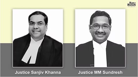 Justice Sanjiv Khanna and Justice MM Sundresh