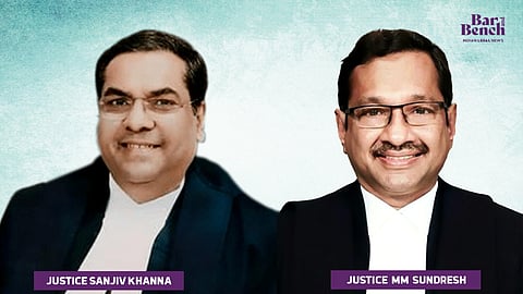 Justices Sanjiv Khanna and M M Sundresh