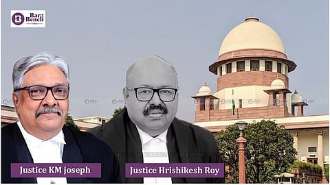 Justice KM Joseph and Justice Hrishikesh Roy and Supreme Court