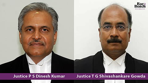 Justices P S Dinesh Kumar and T G Shivashankare Gowda