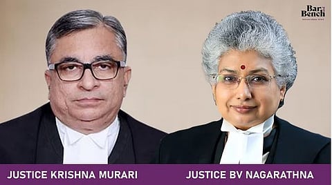 Justice Krishna Murari and Justice BV Nagarathna
