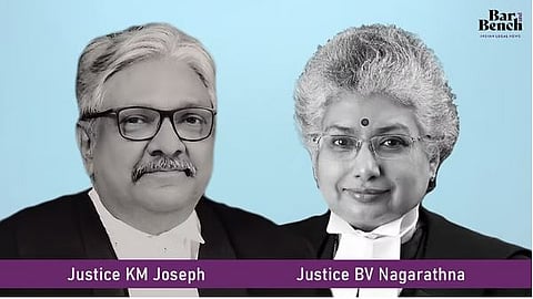 Justice KM Joseph and Justice BV Nagarathna
