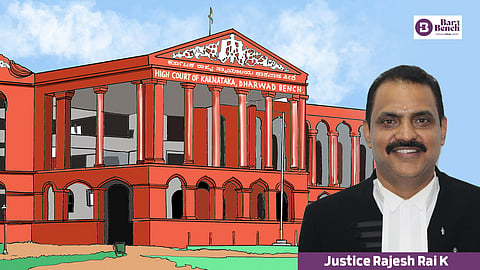 Karnataka HC (Dharwad Bench) & Justice Rajesh Rai K