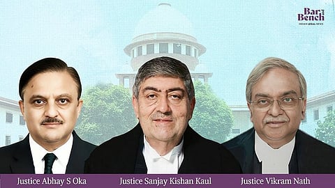 Justice Abhay S Oka, Justice Sanjay Kishan Kaul, Justice Vikram Nath
