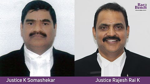 Justices K Somashekar and Rajesh Rai K