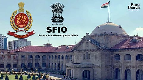 ಸಂಪೂರ್ಣ ವೈಫಲ್ಯ: ಇ ಡಿ ಹಾಗೂ ಎಸ್ಎಫ್ಐಒಗೆ ಅಲಾಹಾಬಾದ್ ಹೈಕೋರ್ಟ್ ತರಾಟೆ