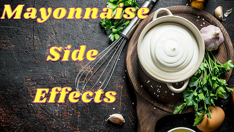 Mayonnaise Side Effects:
