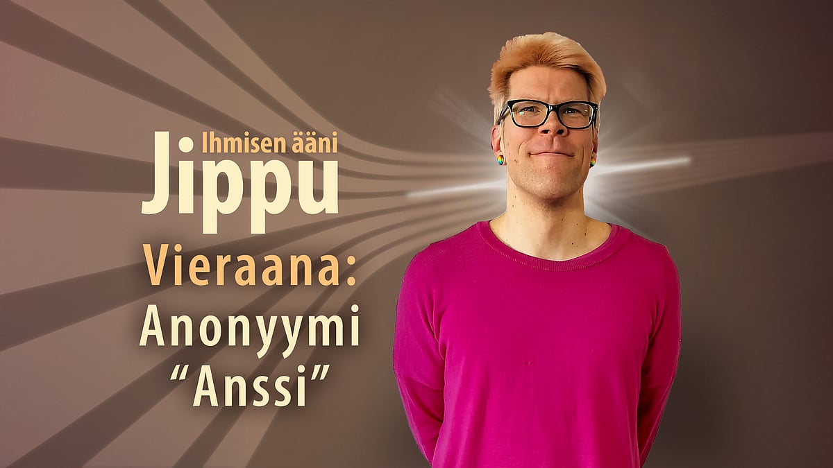 Jippu ja ihmisen ääni vieraana anonyymi "Anssi"