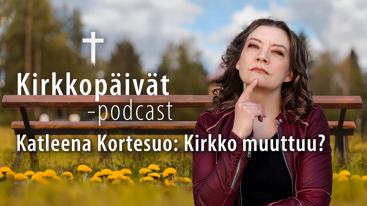 Katleena Kortesuo: Kirkko muuttuu? - 4/2025