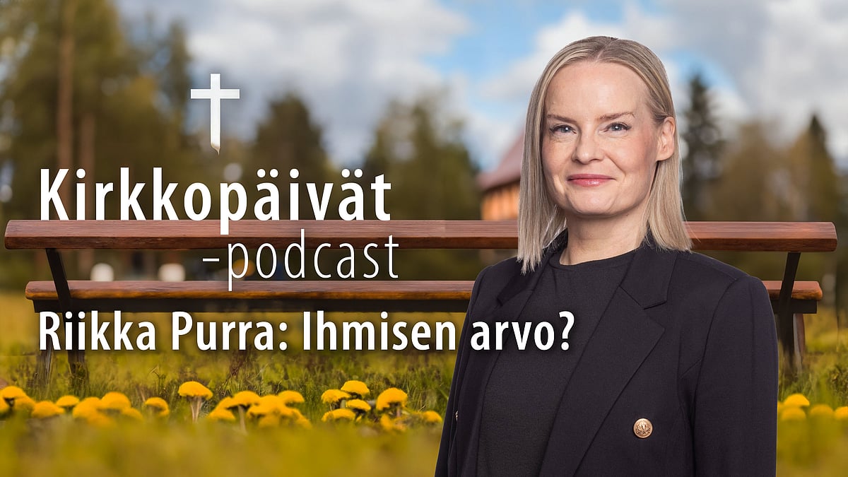 Kirkkopäivät-podcastissa Riikka Purra. Aiheena ihmisen arvo.