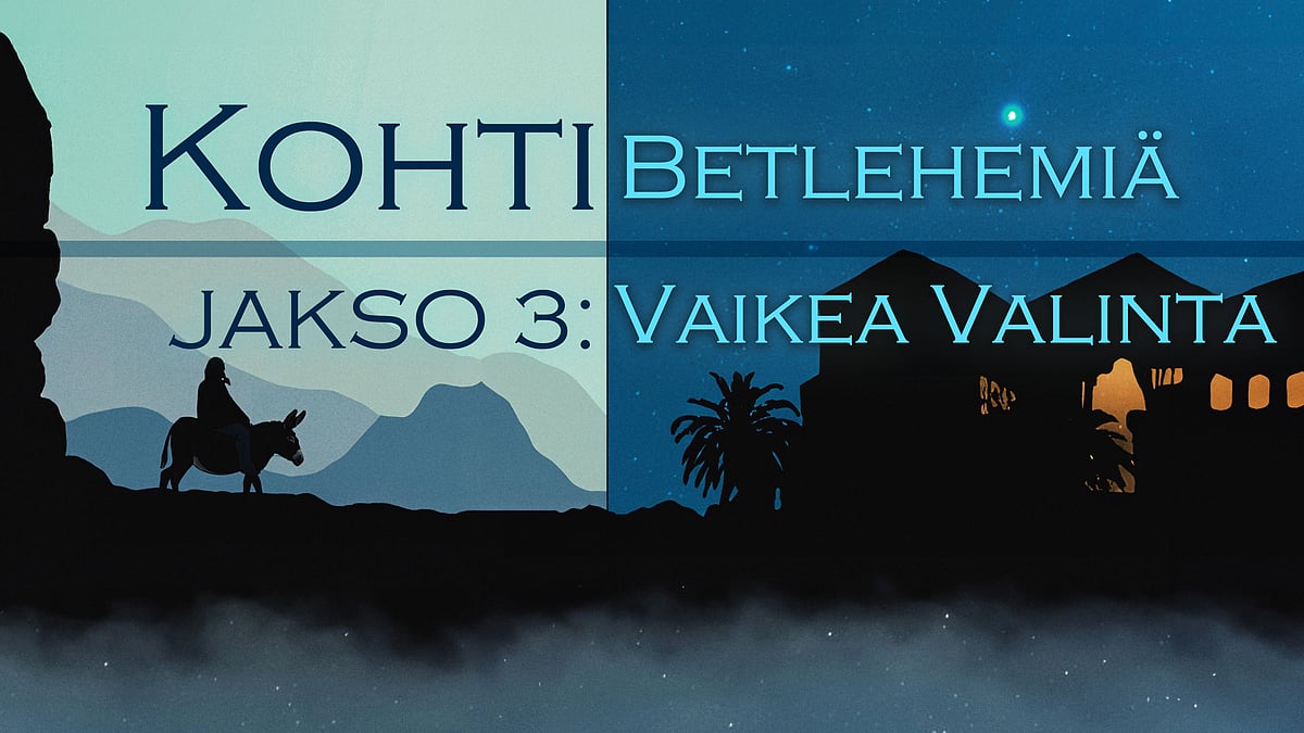 Kohti Betlehemiä -podcastin jakso 3 Vaikea valinta.