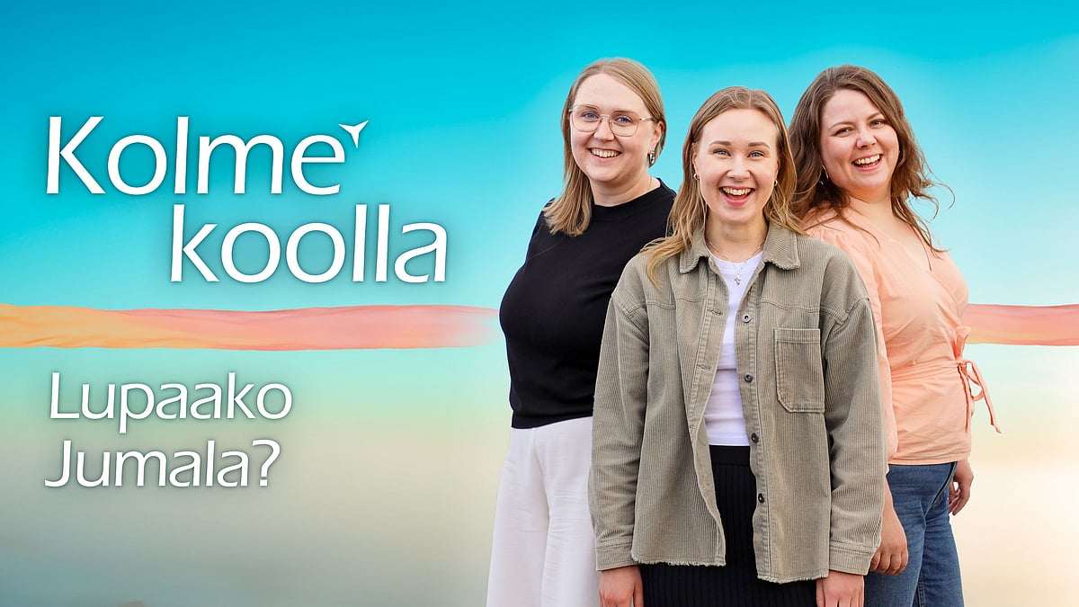 Kolme koolla - Lupaako Jumala? - Toini, Leena ja Mare