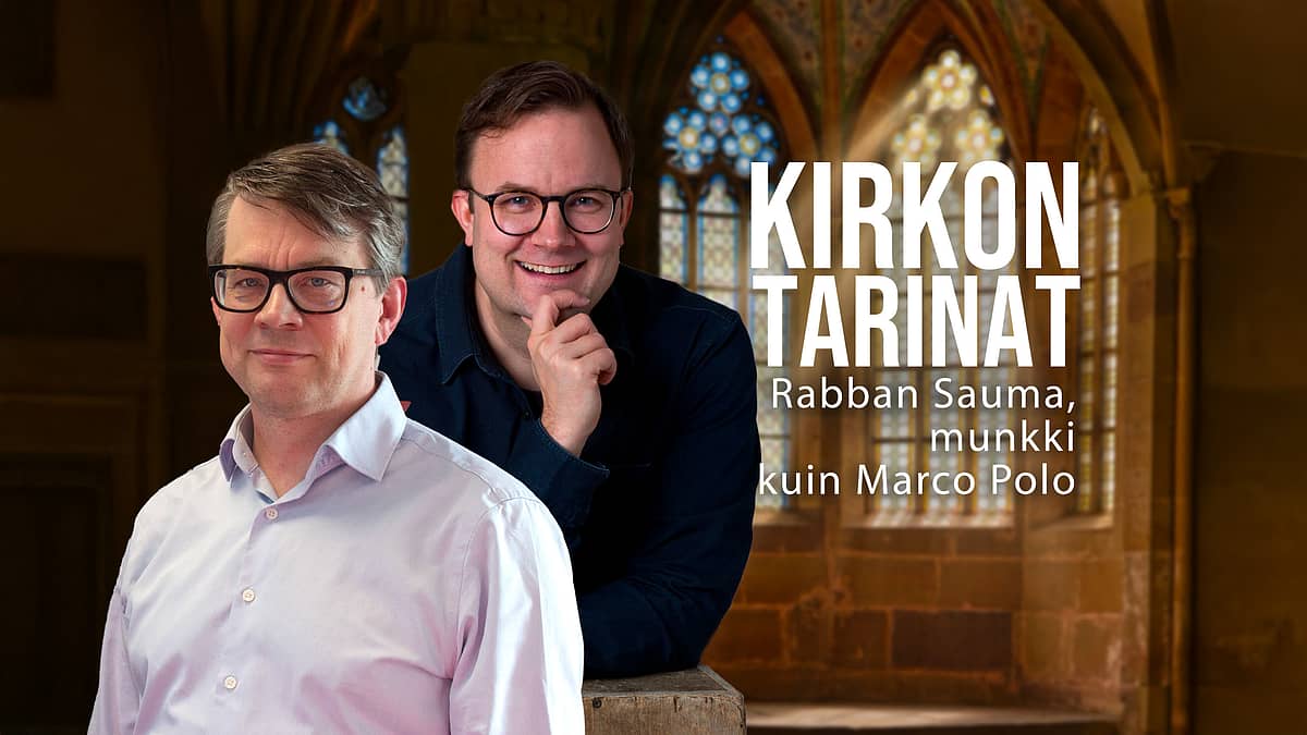 Kirkon tarinat - Rabban Sauma, munkki kuin Marco Polo - Eero Hietala ja Heikki Rusama