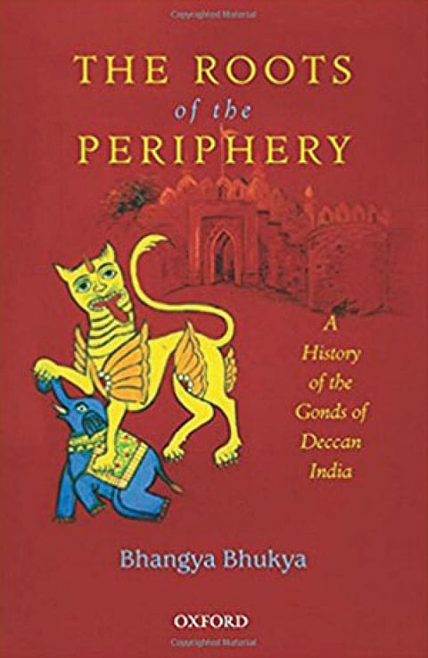 The Roots of the Periphery: A history of the Gonds of Deccan India 
Bhangya Bhukya 
Oxford University Press | 210 pages | Rs 750