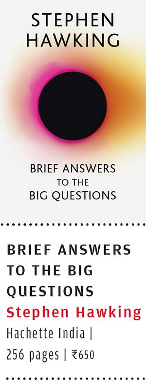 Brief answers to the big questions
Stephen Hawking
Hachette India | 
256 pages | Rs 650