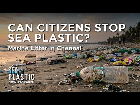 Sea of plastic: Chennai’s plastic crisis &  fight to stop marine litter 