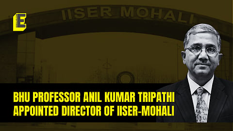BHU Professor Anil Kumar Tripathi appointed as Director of IISER Mohali