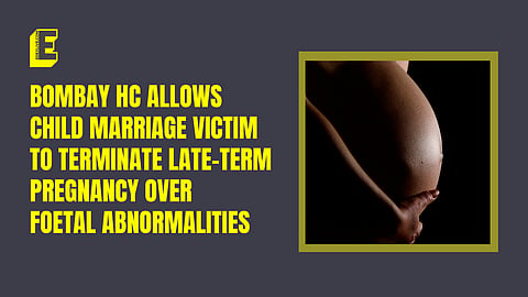 Bombay HC allows child marriage victim to terminate late-term pregnancy over foetal abnormalities