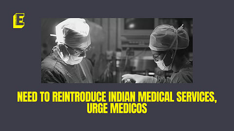 Need to reintroduce Indian Medical Services, urge medicos