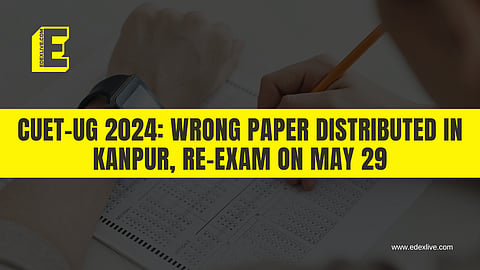 CUET-UG: Wrong paper distributed in Kanpur, re-exam on May 29