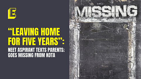 “Leaving home for five years”: NEET aspirant texts parents, goes missing from Kota