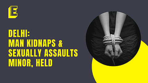 Delhi: Man kidnaps & sexually assaults minor, held