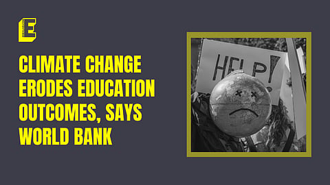 Climate change erodes education outcomes, says World Bank