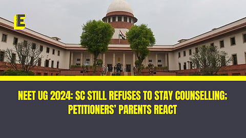 NEET UG 2024: SC still refuses to stay Counselling; petitioners’ parents react