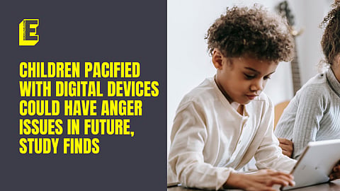 Children pacified with digital devices could have anger issues in future, study finds