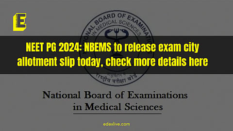 NEET PG 2024: NBEMS to release exam city allotment slip today, check more details here