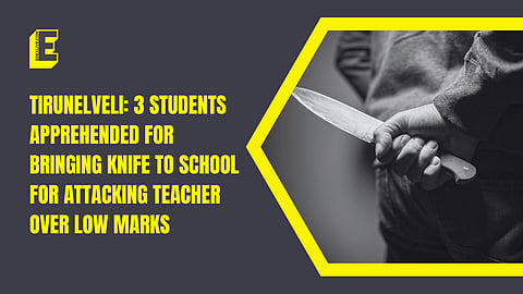 Tirunelveli: 3 students apprehended for bringing knife to school for attacking teacher over low marks 