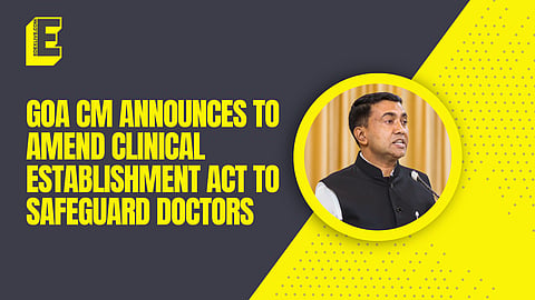 Goa Clinical Establishment Act to be amended for safety of medical professionals: CM Sawant 
