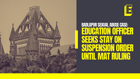 Badlapur sexual abuse of minors case: Education officer seeks stay on suspension order until MAT ruling 