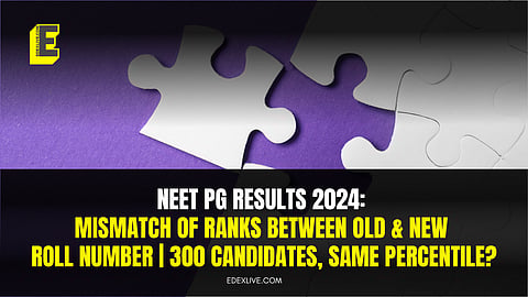 NEET PG results 2024: Mismatch of ranks between old & new roll number | 300 candidates, same percentile?