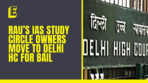 Rau’s IAS Study Circle owners move to Delhi HC for bail