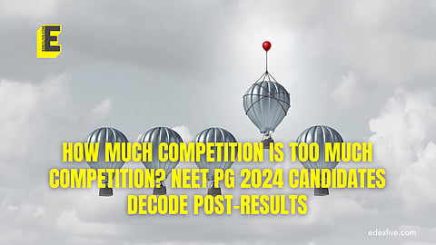 How much competition is too much competition? NEET PG 2024 candidates decode post-results