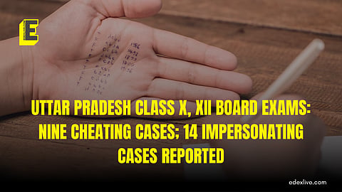 Uttar Pradesh Class X, XII Board exams: Nine cheating cases; 14 impersonating cases reported