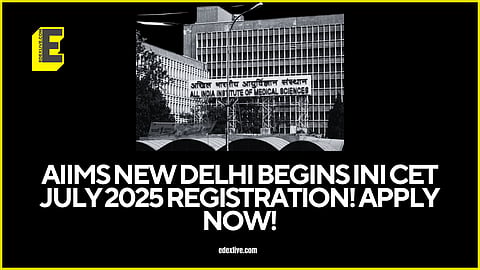 AIIMS New Delhi INI CET July 2025 registration