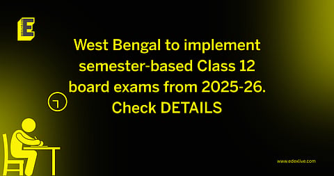 West Bengal to implement semester-based Class 12 exams